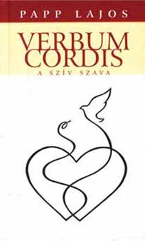 Papp Lajos - Verbum Cordis - A sz�v szava