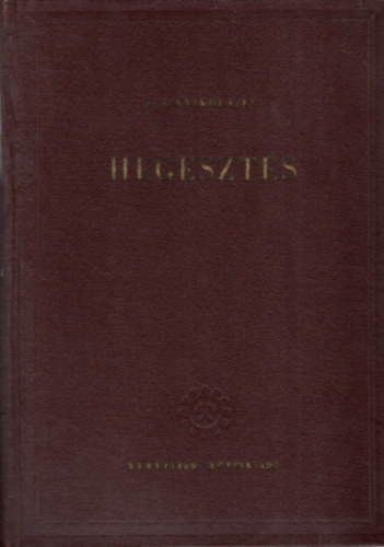 G. A. Nyikolajev - Hegesztés (Kézikönyv hegesztőmérnökök és technikusok számára)