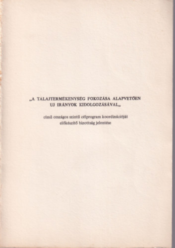 "A talajterm�kenys�g fokoz�sa alapvet�en uj ir�nyok kidolgoz�s�val" c.�m� orsz�gos szint� c�lprogram koordin�ci�j�t el�k�sz�t� bizotts�g jelent�se