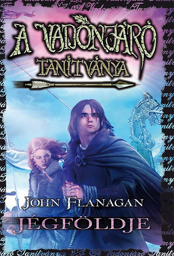 John Flanagan - A Vadonjr tantvnya 3. - Jgfldje - kemny kts