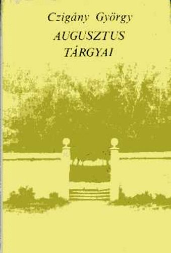 Czig�ny Gy�rgy - Augusztus t�rgyai