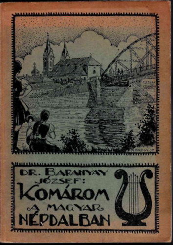 Dr. Baranyaí József: - Komárom a magyar népdalban