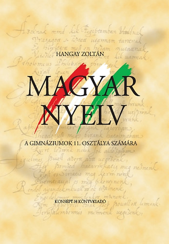 Dr. Hangay Zolt�n - Magyar nyelv a gimn�ziumok 11. oszt�lya sz�m�ra