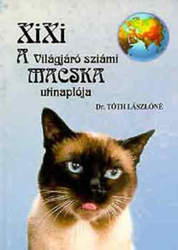 Dr. Tóth Lászlóné - Xixi, a világjáró sziámi macska utinaplója