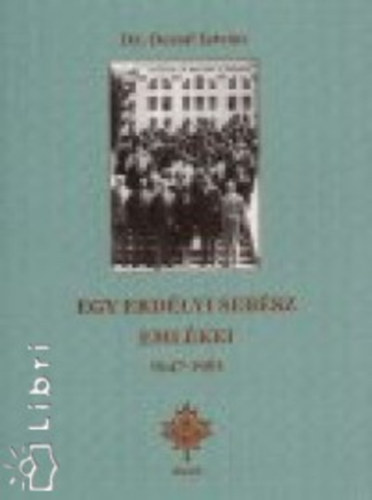 dr. Dezső István - Egy erdélyi sebész emlékei 1947-1961