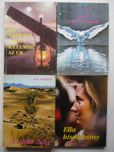 B. S. Aldrich - 4 db  B. S.  Aldrich  könyv  És lámpást adott kezembe az Úr +A múlt dala+Ella kisasszony+A fehér madár )