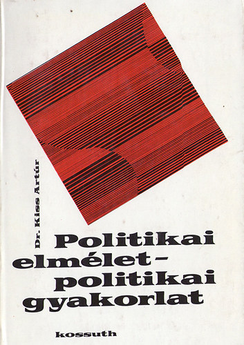 Dr. Kiss Artr - Politikai elmlet-politikai gyakorlatok