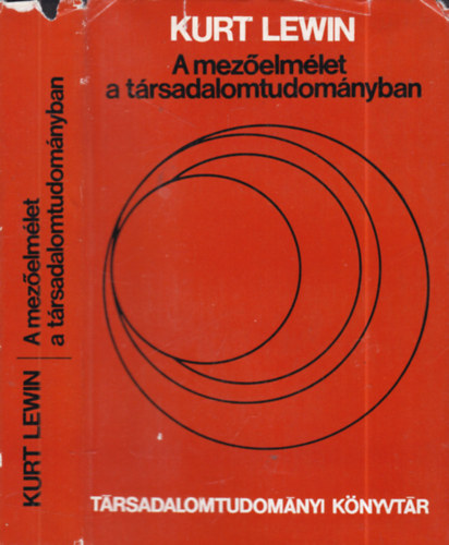 Kurt Lewin - A mezőelmélet a társadalomtudományban (Válogatott elméleti tanulmányok)