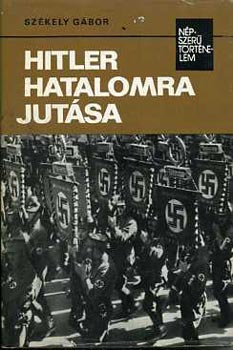 Szkely Gbor - Hitler hatalomra jutsa (npszer trtnelem)