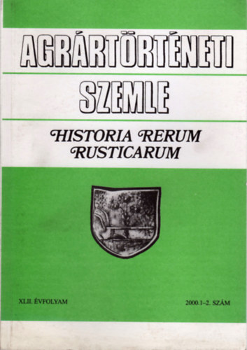 Fehér György (Szerk.) - Agrártörténeti Szemle - Historia Rerum Rusticarum (XLII. évf. 2000. 1-2. szám)