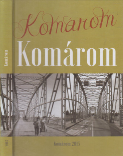 Rabi Lenke  (szerk.) - Komrom- Helytrtnet a kezdetektl napjainkig