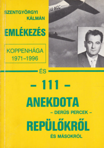 Szentgyrgyi Klmn - Emlkezs Koppenhgra s 111 anekdota replkrl s msokrl