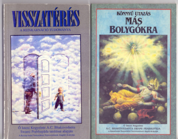  Isteni Kegyelme A.C. Bhaktivedanta Swami Prabhupda tantsai alapjn - Visszatrs - A reinkarnci tudomnya + Knny utazs ms bolygkra - a legmagasabb szint yoga gyakorlsval (2 m)