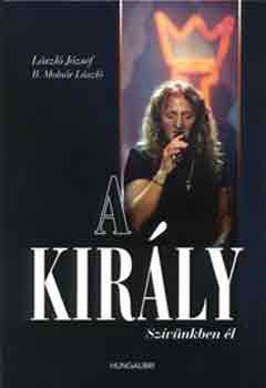 L�szl� J�zsef- Moln�r L�szl� - A kir�ly. Sz�v�nkben �l