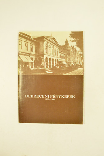 Sz. K�rti Katalin - Debreceni F�nyk�pek 1900-1944 T�rt�neti Ki�ll�t�s 1988.aug.25-szept.20.