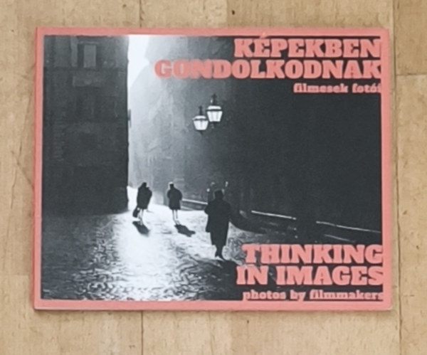 Képekben gondolkodnak-Filmesek fotói/Thinking in Images-Photos by filmmakers
