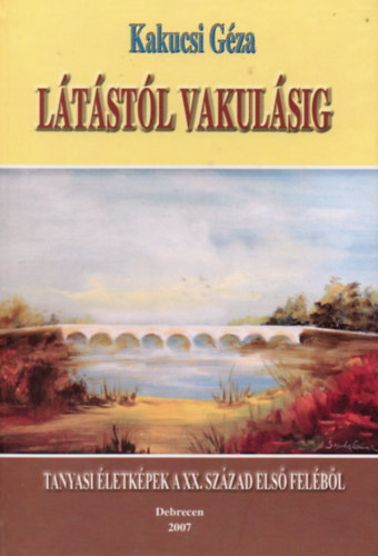 Kakucsi G�za - L�t�st�l vakul�sig - Tanyasi �letk�pek a XX. sz�zad els� fel�b�l