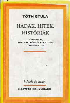 Tóth Gyula - Hadak, hitek, históriák