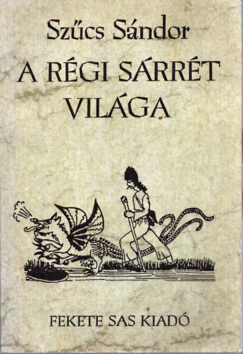 Szűcs Sándor - A régi Sárrét világa