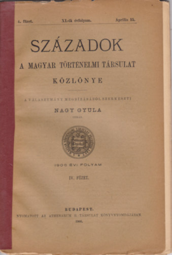 Nagy Gyula (szerk) - Századok 1906 évi folyam IV. füzet - A Magyar Történelmi Társulat Közlönye