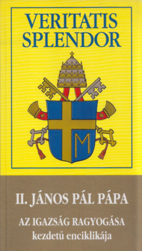 II. János Pál pápa - Veritatis Splendor (II. János Pál pápa Az igazság ragyogása kezdetű enciklikája)