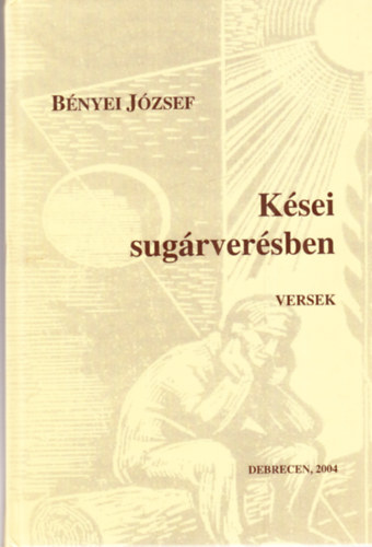 Bnyei Jzsef - Ksei sugrversben - vlogatott versek 1954-2004 (dediklt)