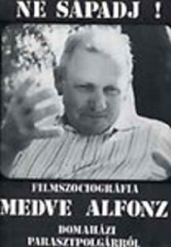 Nincs feltntetve - Ne spadj! Filmszociogrfia Medve Alfonz domahzi parasztpolgrrl