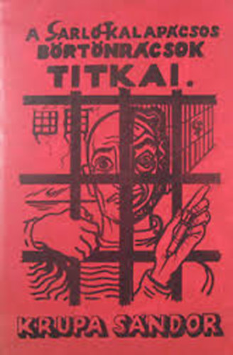 Krupa Sándor - A sarló-kalapácsos börtönrácsok titkai