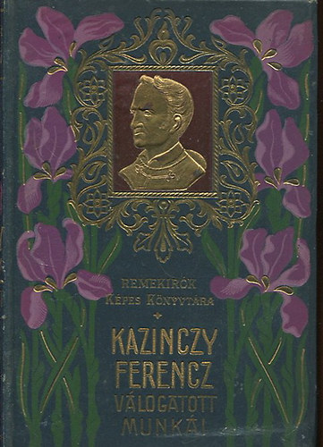 Kazinczy Ferenc - Kazinczy Ferenc v�logatott munk�i (Remek�r�k k�pes k�nyvt�ra)