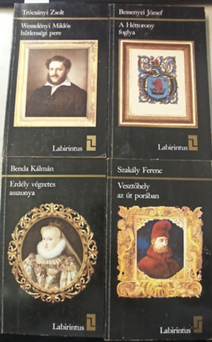 Szakly Ferenc, Benda Klmn, Bessenyei Jzsef Trcsnyi Zsolt - 4 db Labirintus: Erdly vgzetes asszonya +Veszthely az t porban +Wesselnyi Mikls htlensgi pere +A httorony foglya