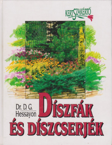Dr. D.G. Hessayon - Díszfák és díszcserjék (Kertszakértő)