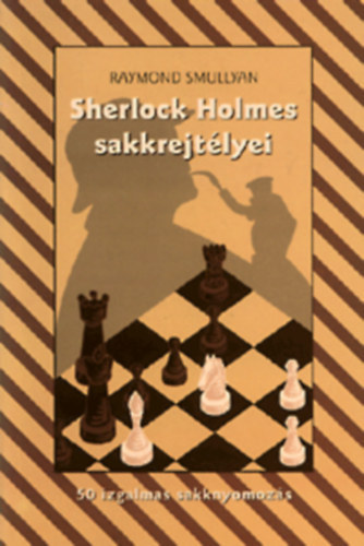Raymond Smullyan - Sherlock Holmes sakkrejtlyei - 50 izgalmas sakknyomozs