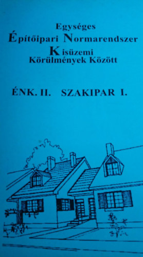 Egys�ges �p�t�ipari Normarendszer Kis�zemi k�r�lm�nyek k�z�tt �NK.II. SZAKIPAR I.