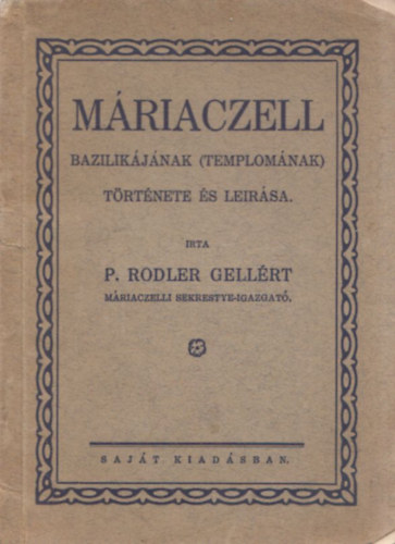 P. Rodler Gellrt - Mriaczell bazilikjnak (templomnak) trtnete s lersa