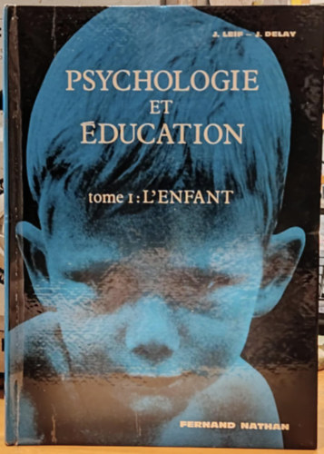 Joseph Leif Jean Delay - Psychologie et ducation - tome premier: L'Enfant (Pszicholgia s oktats - Els ktet: A gyermek)