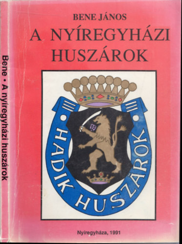 Bene Jnos - A nyregyhzi huszrok - A nyregyhzi huszrlaktanya ptse 100. vforduljnak tiszteletre