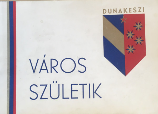 Csonka Mria - Vros szletik - Dunakeszi tz v tkrben