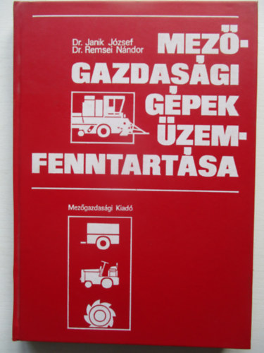 Dr. Janik J�zsef; dr. Remsei N�ndor - Mez�gazdas�gi g�pek �zemfenntart�sa