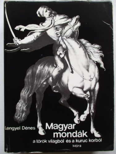 Lengyel D�nes - Magyar mond�k a t�r�k vil�gb�l �s a kuruc korb�l