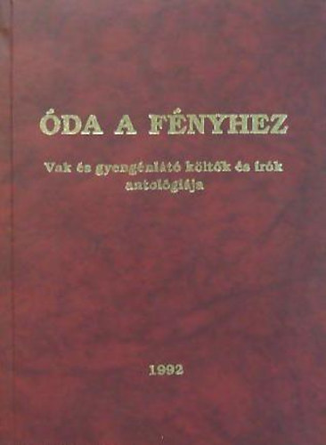 K�rmendi Lajos  (szerk.) - �da a f�nyhez - Vak �s gyeng�nl�t� k�lt�k �s �r�k antol�gi�ja