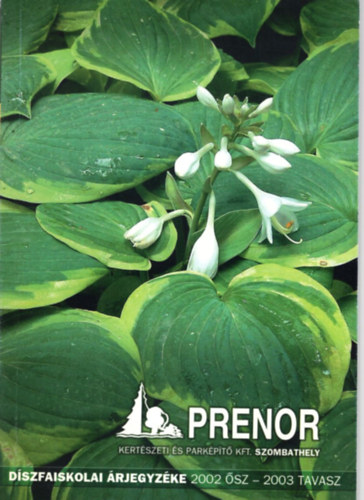 Hamar Balázs Németh Kálmán - Díszfaiskolai árjegyzéke 2002 ősz-2003 tavasz Prenor Kertészeti és Parképítő Kft. Szombathely