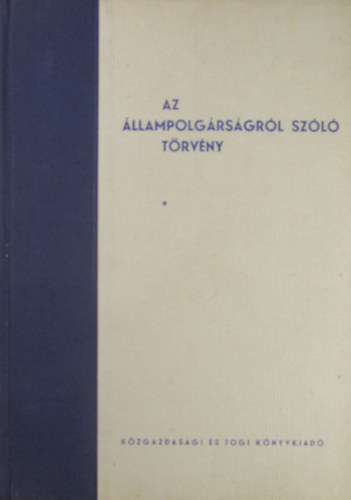 Dr. Besny� K�roly - Dr. Nagy Lajos - Az �llampolg�rs�gr�l sz�l� t�rv�ny