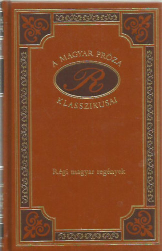 Gyulai L�szl�, K�rm�n, Pet�fi J�sika Mikl�s - R�gi magyar reg�nyek (A magyar pr�za klasszikusai 8.)