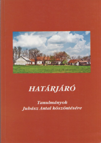 Bárkányi-Fodor (szerk.) - Határjáró - Tanulmányok Juhász Antal köszöntésére (Juhász Antal által dedikált)