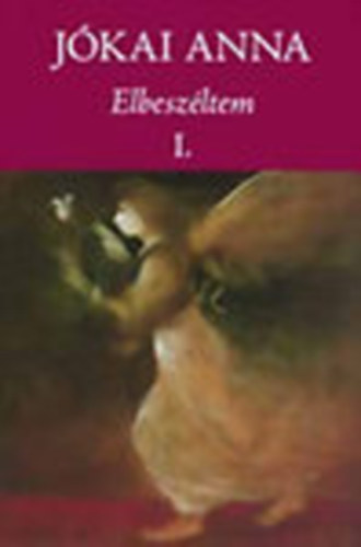 J�kai Anna - Elbesz�ltem I-II. (�sszegy�jt�tt novell�k �s kisreg�nyek)