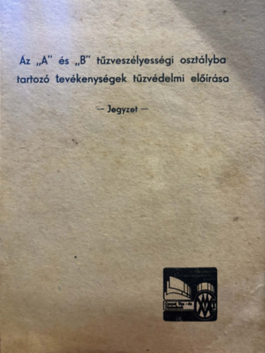 Szilágyi Imre - Az "A" és "B" tűzveszélyességi osztályába tartozó tevékenységek tűzvédelmi előírása - Jegyzet -