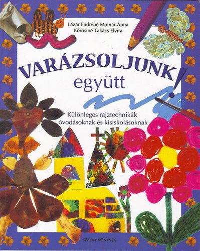 Lzr Endrn; Molnr Anna; Krsin Takcs E. - Varzsoljunk egytt