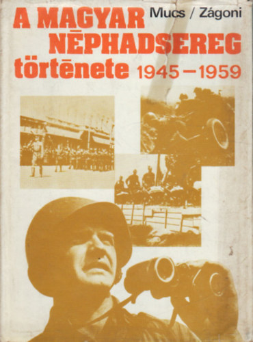 Mucs S�ndor- Z�goni Ern� - A Magyar N�phadsereg t�rt�nete 1945-1959