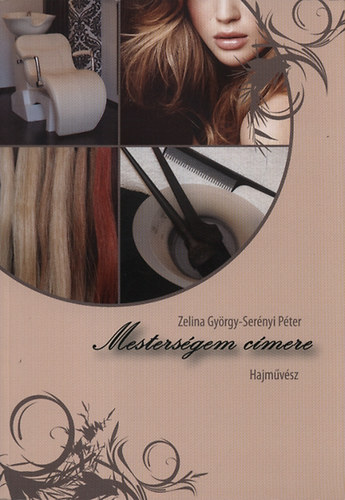 Serényi Péter; Zelina György - Mesterségem címere - Hajművész