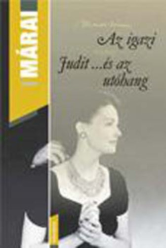 Márai Sándor - Az igazi - Judit... és az utóhang